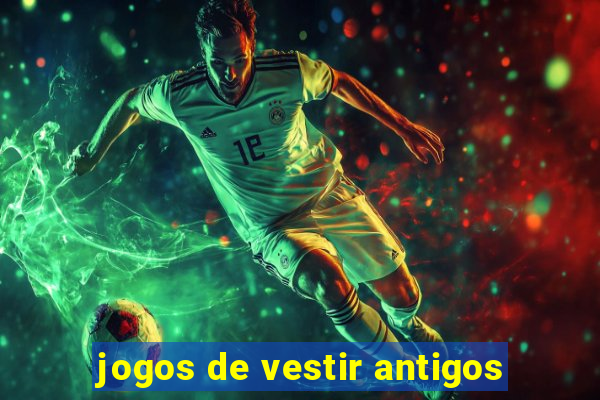 jogos de vestir antigos